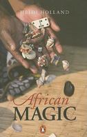 African magic: Traditional ideas that heal a continent / Heidi Holland 0670896616 Book Cover