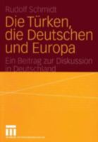Die Turken, Die Deutschen Und Europa: Ein Beitrag Zur Diskussion in Deutschland 3531143794 Book Cover