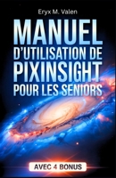Manuel d'utilisation de PixInsight pour les seniors: Guide pas à pas pour débutants: apprenez la retouche d’images et créez de magnifiques astrophotographies avec PixInsight (French Edition) B0G6X5ZXXT Book Cover
