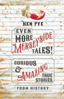 Even More Merseyside Tales!: Curious and Amazing True Tales from History 1803992034 Book Cover