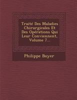 Traite Des Maladies Chirurgicales Et Des Operations Qui Leur Conviennent, Volume 7... 1288135076 Book Cover