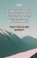 FORJANDO EL CAMINO POR AMOR A TU NOMBRE (Spanish Edition) 628014030X Book Cover