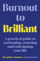 Burnout to Brilliant: A practical guide to recharging, resetting and redesigning your life 1922848506 Book Cover