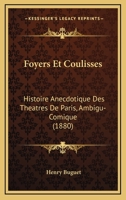 Foyers Et Coulisses: Histoire Anecdotique Des Theatres de Paris 1178691535 Book Cover