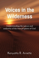 Voices in the Wilderness: Understanding the nature and authority of the true prophets of God 1088150616 Book Cover