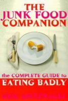 The Junk Food Companion: The Complete Guide to Eating Badly 0452280893 Book Cover