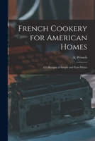 French Cookery for American Homes: 634 Recipes of Simple and Easy Dishes 1013556291 Book Cover