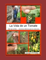 LA VIDA DE UN TOMATE: SOLUCIONES PRACTICAS PARA SU MANEJO EN CAMPO !!! B0BW32LSKZ Book Cover