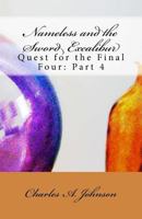 Nameless and the Sword Excalibur: Quest for the Final Four: Part 4 153536615X Book Cover