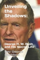 Unveiling the Shadows: : George H. W. Bush and His Secret Life B0CPWK1X6W Book Cover