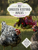 101 Chicken Keeping Hacks from Fresh Eggs Daily: Tips, Tricks, and Ideas for You and your Hens 0760360634 Book Cover