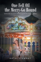 One Fell Off The Merry-Go Round: Surviving Alcoholism in a Dysfunctional Family 1646549619 Book Cover