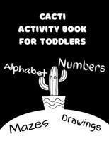 Drawings Mazes Alphabet Numbers Cacti Activity Book For Toddlers: Fun And Educational Smart Workbook For Your Child B08JV9VMNP Book Cover
