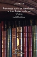 Promenade autour de ma collection de livres illustrés modernes (1870-2010): Essai bibliophilique (French Edition) B09DFKFW3R Book Cover