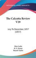 The Calcutta Review V29: July To December, 1857 1165131765 Book Cover