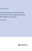 The Poetical Works of Thomas Traherne, 1636?-1674; From the original manuscripts, With a Memoir of the Author: in large print 3387079370 Book Cover
