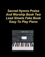 Sacre Hymns Praise And Worship Book Two Lead Sheets Fake Book Easy To Play Piano B0GSBCMPN1 Book Cover
