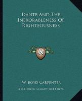 Dante And The Inexorableness Of Righteousness 1425330193 Book Cover
