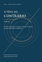 A vida ao contrários - Manifesto: Por que a vida parece nos quebrar antes de nos ensinar a amar, compreender e amadurecer B0H936S4HJ Book Cover