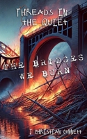 Threads in the Quiet: The Bridges We Burn B0DT6JPJMN Book Cover