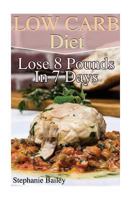 Low Carb Diet: Lose 8 Pounds in 7 Days: 1974467864 Book Cover