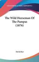 The Wild Horseman of the Pampas 1437346847 Book Cover