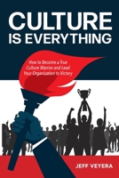 Culture is Everything: How to Become a True Culture Warrior and Lead Your Organization to Victory 1951058038 Book Cover