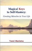 Magical Keys to Self-Mastery: Creating Miracles in Your Life 0979456401 Book Cover