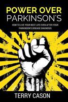 Power Over Parkinson's: How to Live Your Best Life Even After Your Parkinson's Disease Diagnosis 1530215714 Book Cover
