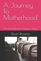 A Journey To Motherhood: An Untraditional Adoption Story B0DZ6RT86J Book Cover