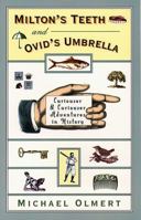 Milton's Teeth and Ovid's Umbrella: Curiouser and Curiouser Adventures in History 0684801647 Book Cover