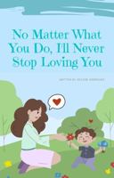 No Matter What You Do, I'll Never Stop Loving You 0578984334 Book Cover