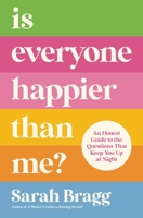 Is Everyone Happier Than Me?: An Honest Guide to the Questions That Keep You Up at Night 0310361370 Book Cover