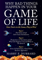 Why Bad Things Happen In Your Game of Life: Since You're in the Game, Play to Win! 1662851243 Book Cover