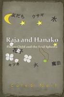 Raja and Hanako: Flower Child and the Soul Spheres 0557098033 Book Cover