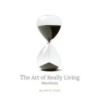 The Art of Really Living Manifesto: Reversing the Acceleration of Time 1530709253 Book Cover