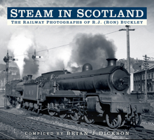 Steam in Scotland: The Railway Photographs of R.J. (Ron) Buckley 0750960965 Book Cover