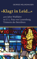 'Klagt in Leid...': 400 Jahre Wallfahrt Zu U. L. Frau Von Luxemburg, Trosterin Der Betrubten (German Edition) 3451398346 Book Cover