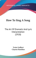 How to Sing a Song: The art of Dramatic and Lyric Interpretation 1014073480 Book Cover