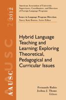 AAUSC 2012 Volume--Issues in Language Program Direction: Hybrid Language Teaching and Learning: Exploring Theoretical, Pedagogical and Curricular Issues 1285174674 Book Cover