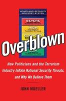 Overblown: How Politicians and the Terrorism Industry Inflate National Security Threats, and Why We Believe Them 1416541713 Book Cover