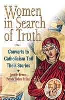 Women in Search of Truth: Converts to Catholism Tell Their Story 1592765238 Book Cover