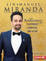 Lin-Manuel Miranda: Revolutionary Playwright, Composer, and Actor 154155616X Book Cover