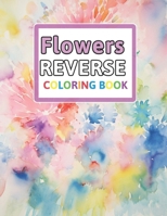 Flowers Reverse Coloring Book: You Draw the Lines: Anxiety & Stress Relief B0CPQHT4YM Book Cover