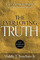 The Ever-Loving Truth: Can Faith Thrive in a Post-Christian Culture? 0805427880 Book Cover