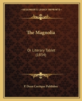 The Magnolia: Or Literary Tablet 1120900891 Book Cover