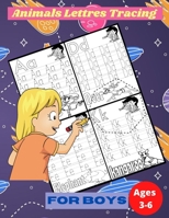 Animals Lettres Tracing For Boys Ages 3-6: Alphabet Handwriting tracing workbook for beginners Ages 3-6, Learn to Write Letters and Numbers Workbook, ... writing Workbook with Sight words for Pre K B08WJZD9CJ Book Cover