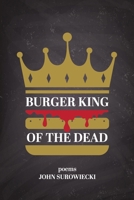 Burger King of the Dead: poems 1736416804 Book Cover