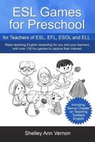 ESL Games for Preschool: for Teachers of ESL, EFL, ESOL and ELL including Bonus Chapter on Teaching Toddlers English 1541133390 Book Cover