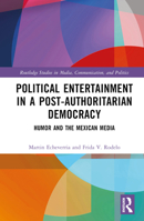 Political Entertainment in a Post-Authoritarian Democracy: Humor and the Mexican Media 1032421215 Book Cover